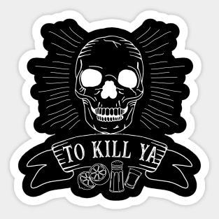 Tequila To Kill Ya Funny Saying Sticker